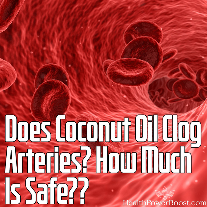 Does Coconut Oil Clog Arteries? How Much Is Safe