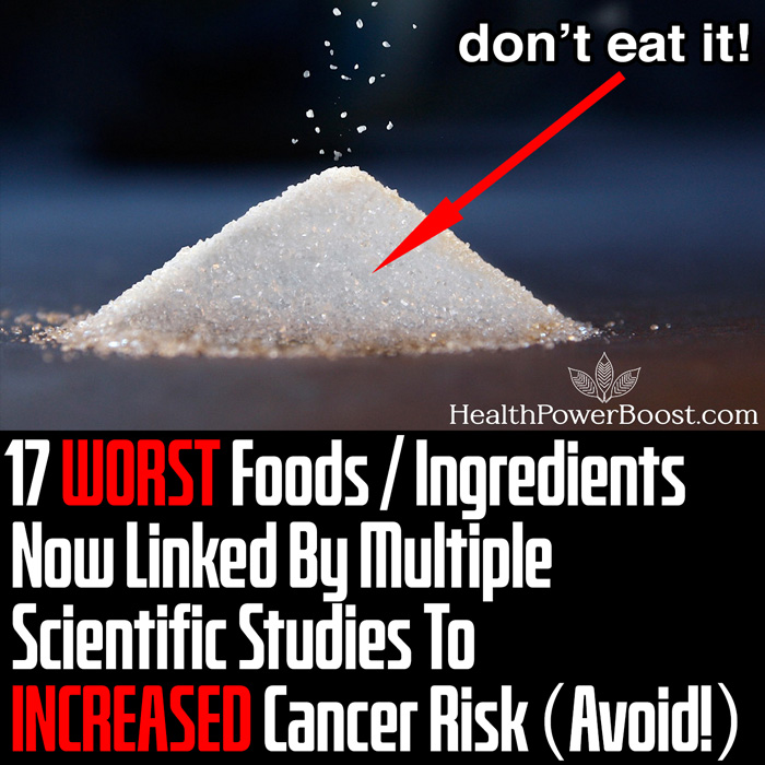 17 WORST Foods / Ingredients Now Linked By Multiple Scientific Studies To INCREASED Cancer Risk