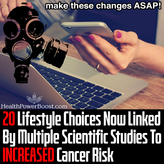 20 Lifestyle Choices Now Linked By Multiple Scientific Studies To INCREASED Cancer Risk