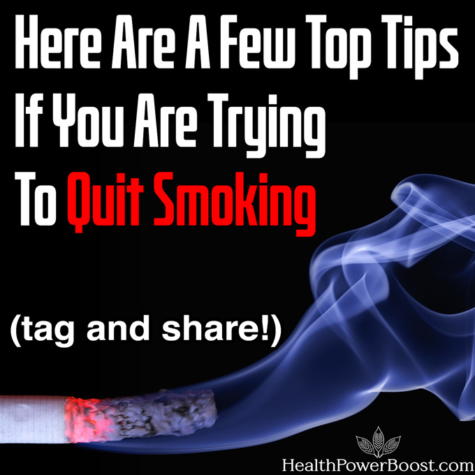 Here Are A Few Top Tips If You Are Trying To Quit Smoking
