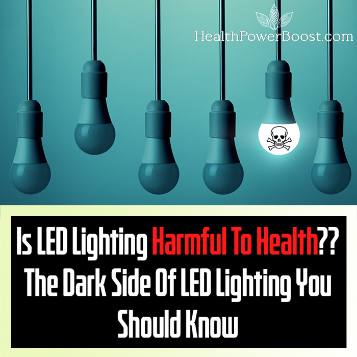 Is LED Lighting Harmful To Health - The Dark Side Of LED Lighting You Should Know